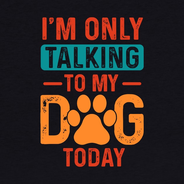 I’m only talking to my dog today by Fun Planet